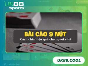 Hướng dẫn cách chia bài cào 9 nút đơn giản và hiệu quả